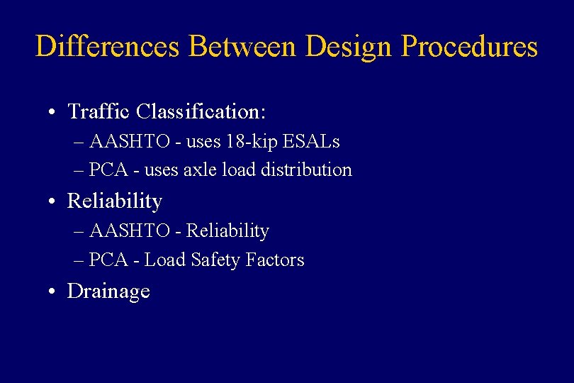 Differences Between Design Procedures • Traffic Classification: – AASHTO - uses 18 -kip ESALs