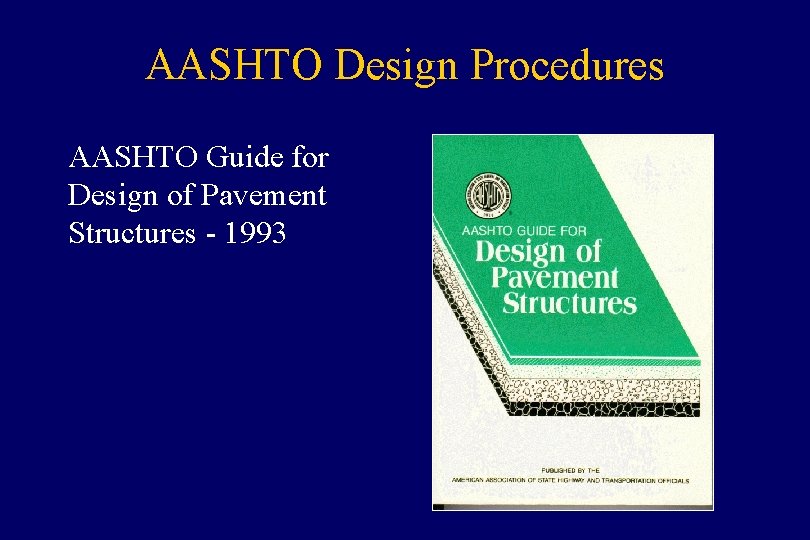 AASHTO Design Procedures AASHTO Guide for Design of Pavement Structures - 1993 