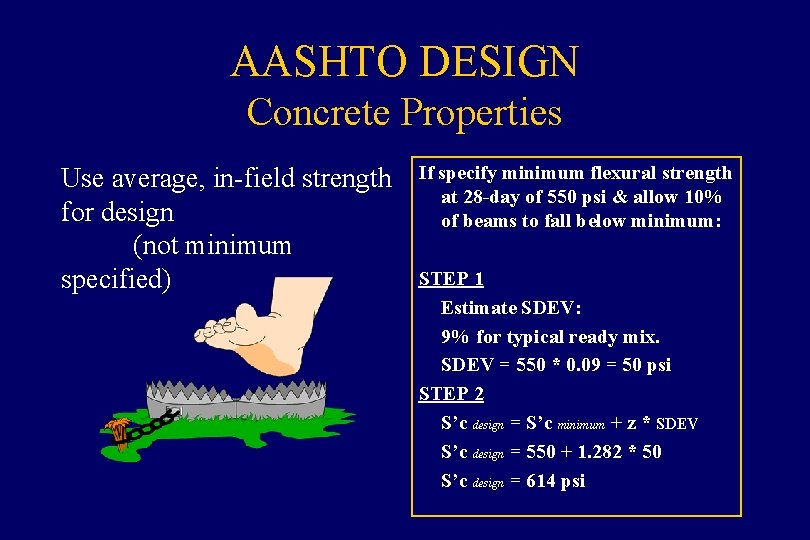 AASHTO DESIGN Concrete Properties Use average, in-field strength for design (not minimum specified) If
