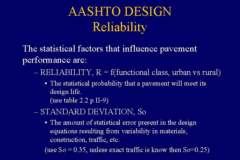 AASHTO DESIGN Reliability The statistical factors that influence pavement performance are: – RELIABILITY, R