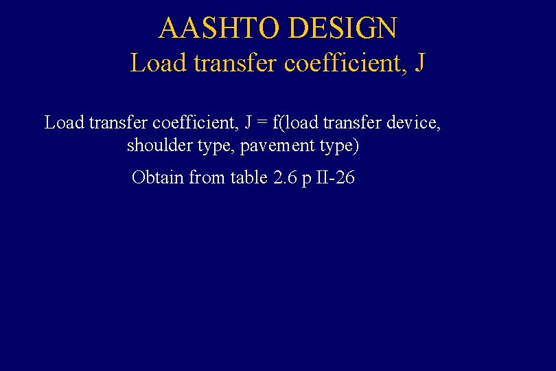AASHTO DESIGN Load transfer coefficient, J = f(load transfer device, shoulder type, pavement type)