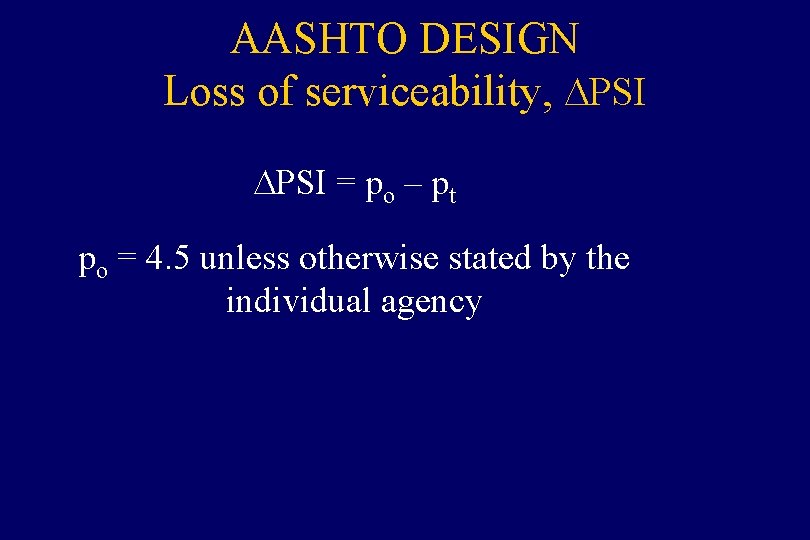 AASHTO DESIGN Loss of serviceability, DPSI = po – pt po = 4. 5
