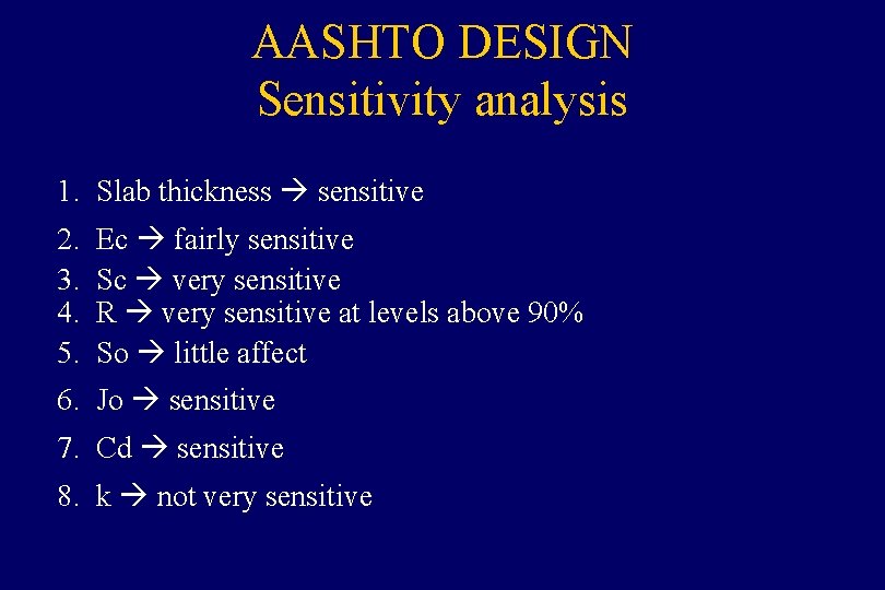 AASHTO DESIGN Sensitivity analysis 1. Slab thickness sensitive 2. 3. 4. 5. Ec fairly