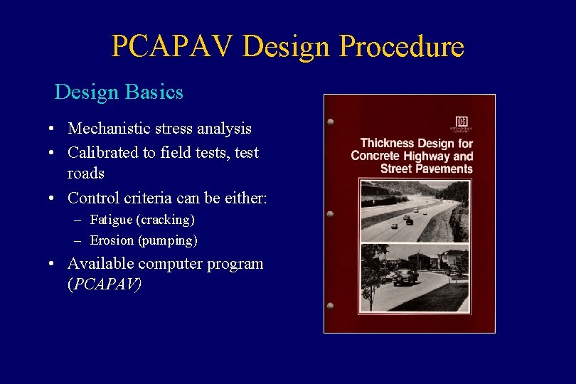 PCAPAV Design Procedure Design Basics • Mechanistic stress analysis • Calibrated to field tests,