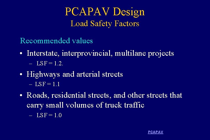 PCAPAV Design Load Safety Factors Recommended values • Interstate, interprovincial, multilane projects – LSF