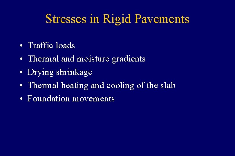 Stresses in Rigid Pavements • • • Traffic loads Thermal and moisture gradients Drying