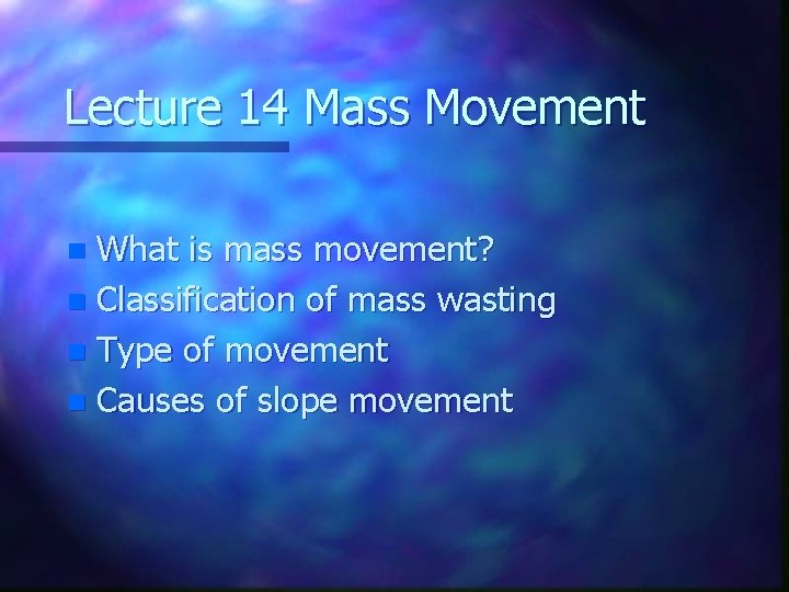 Lecture 14 Mass Movement What is mass movement? n Classification of mass wasting n