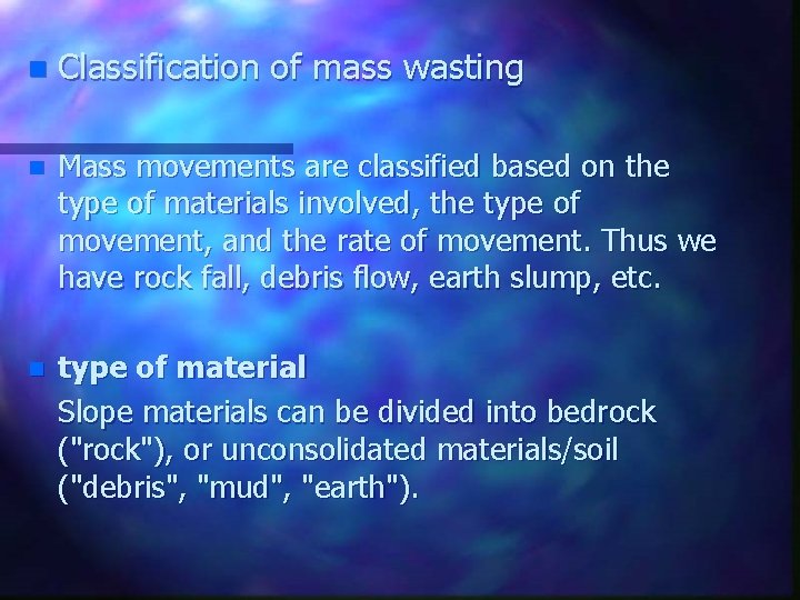 n Classification of mass wasting n Mass movements are classified based on the type