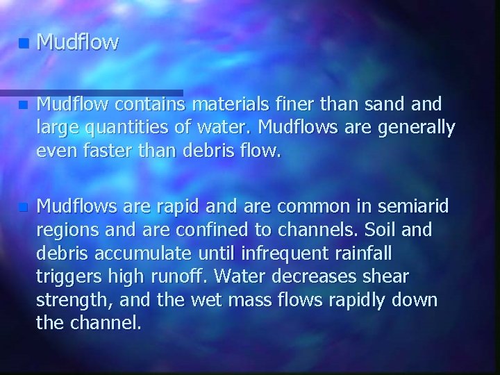 n Mudflow contains materials finer than sand large quantities of water. Mudflows are generally