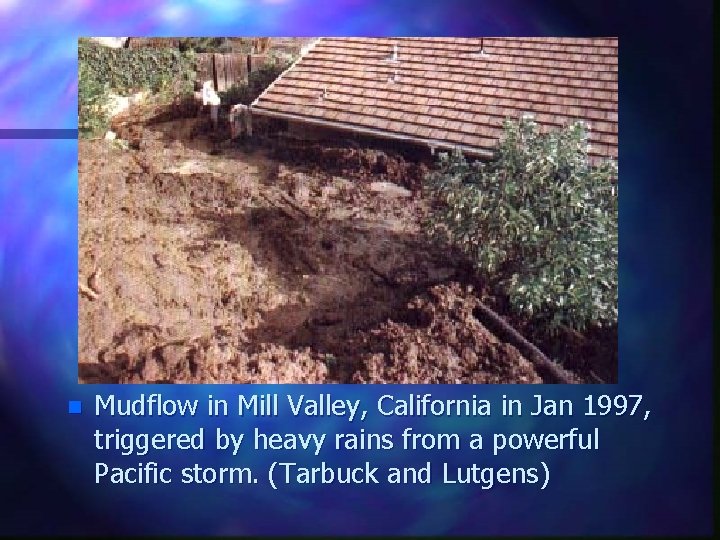 n Mudflow in Mill Valley, California in Jan 1997, triggered by heavy rains from