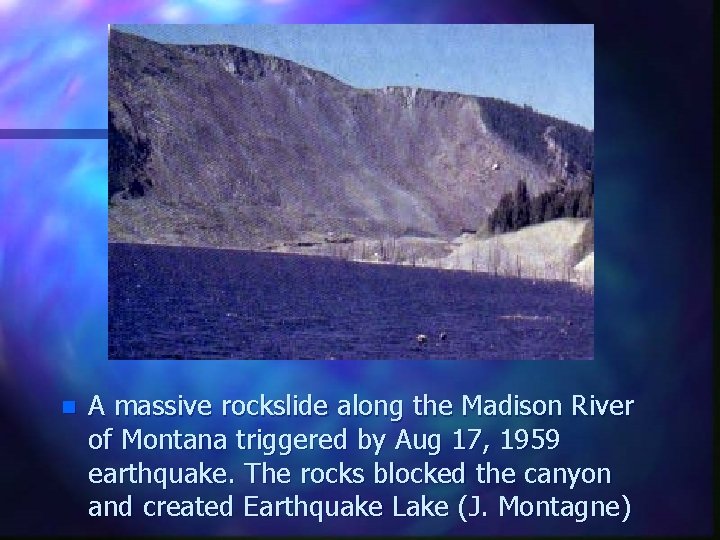 n A massive rockslide along the Madison River of Montana triggered by Aug 17,