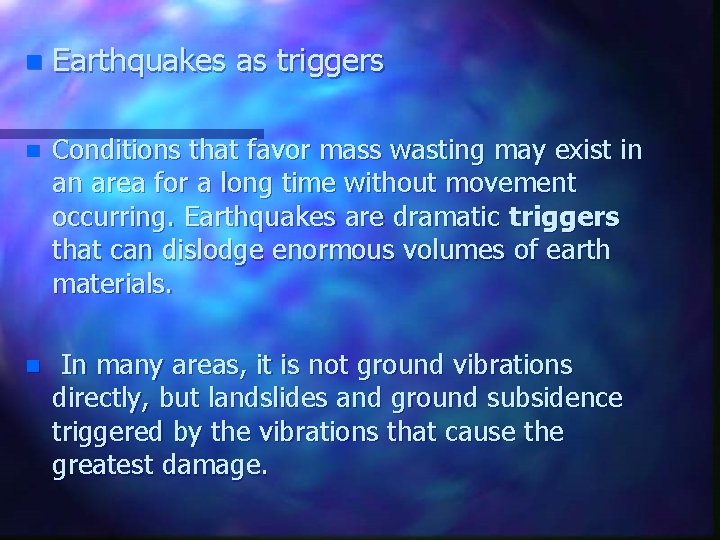 n Earthquakes as triggers n Conditions that favor mass wasting may exist in an