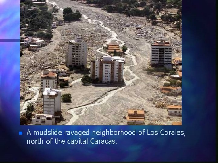 n A mudslide ravaged neighborhood of Los Corales, north of the capital Caracas. 