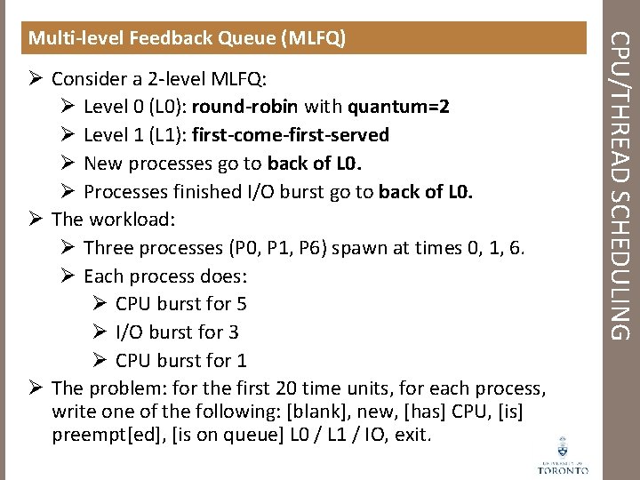 Ø Consider a 2 -level MLFQ: Ø Level 0 (L 0): round-robin with quantum=2