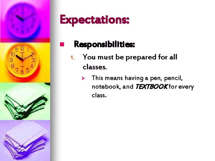 Expectations: n Responsibilities: 1. You must be prepared for all classes. Ø This means