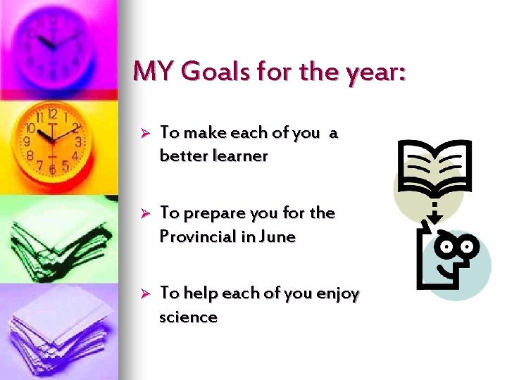 MY Goals for the year: Ø To make each of you a better learner