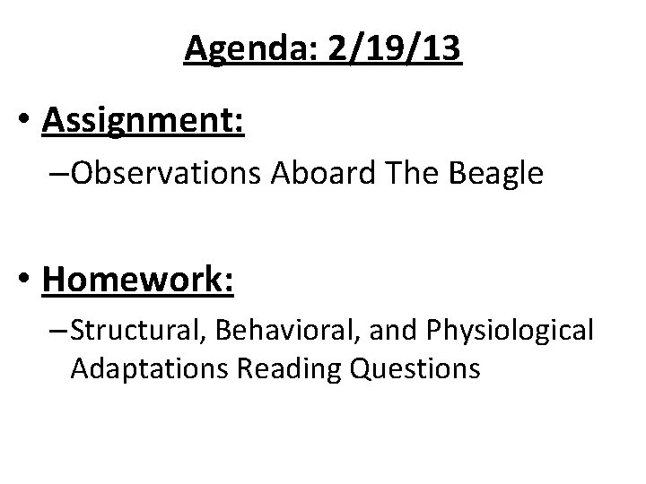 Agenda: 2/19/13 • Assignment: –Observations Aboard The Beagle • Homework: – Structural, Behavioral, and