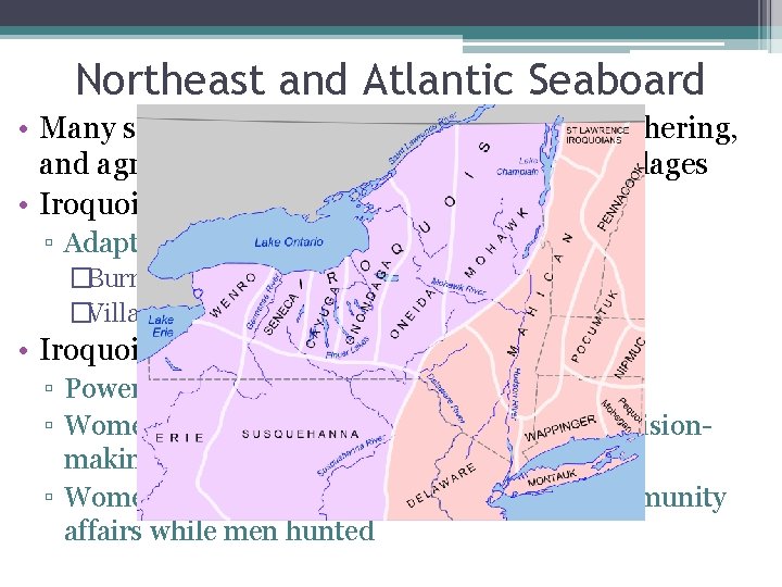 Northeast and Atlantic Seaboard • Many societies were a mix of hunting and gathering,