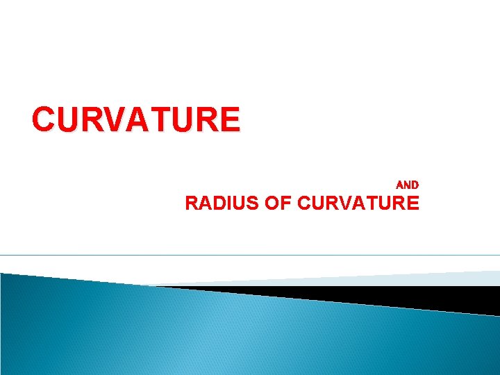 CURVATURE AND RADIUS OF CURVATURE 