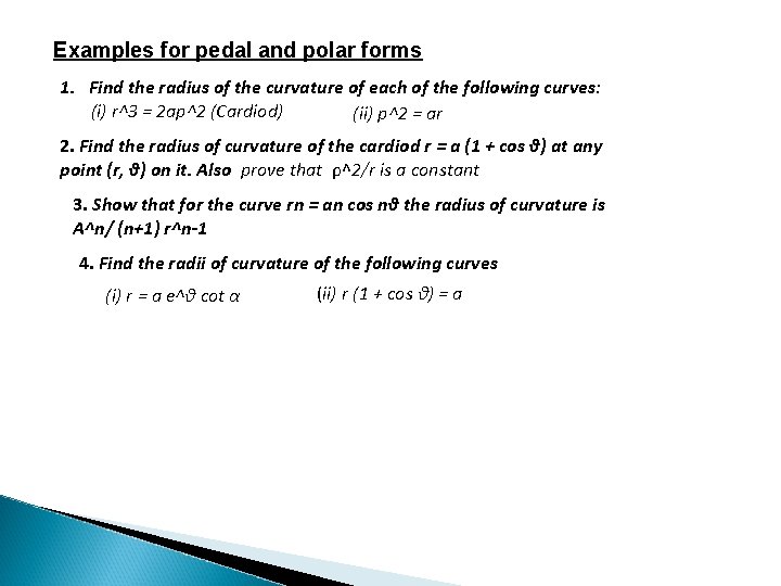 Examples for pedal and polar forms 1. Find the radius of the curvature of