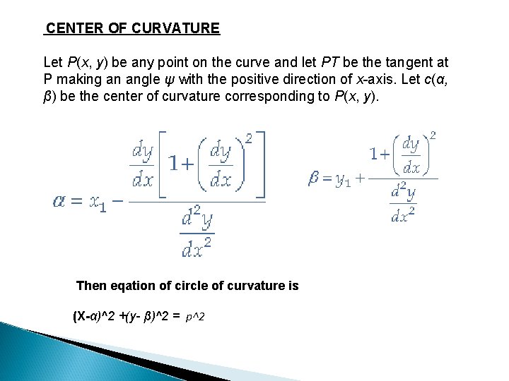 CENTER OF CURVATURE Let P(x, y) be any point on the curve and let