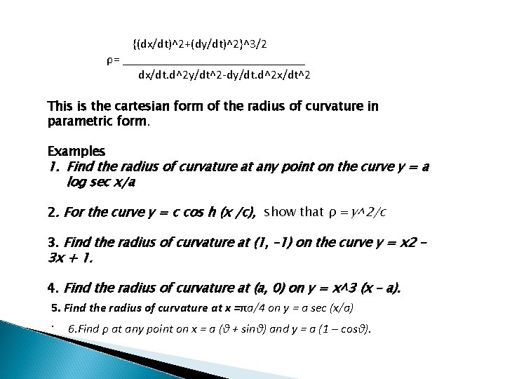 {(dx/dt)^2+(dy/dt)^2}^3/2 ρ= _______________ dx/dt. d^2 y/dt^2 -dy/dt. d^2 x/dt^2 This is the cartesian form