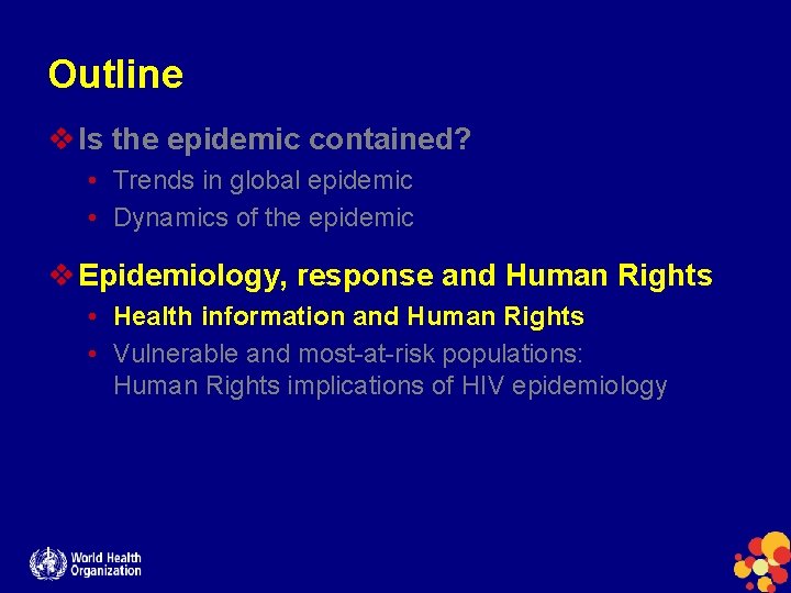 Outline v Is the epidemic contained? • Trends in global epidemic • Dynamics of