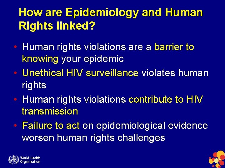 How are Epidemiology and Human Rights linked? • Human rights violations are a barrier