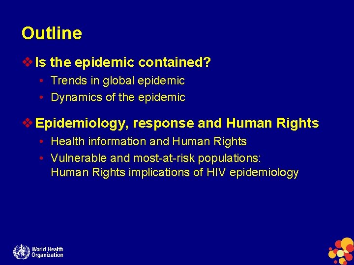 Outline v Is the epidemic contained? • Trends in global epidemic • Dynamics of