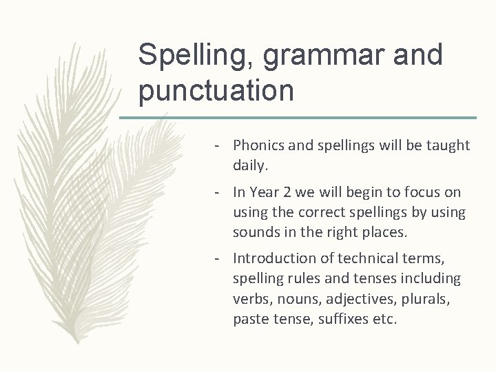 Spelling, grammar and punctuation - Phonics and spellings will be taught daily. - In