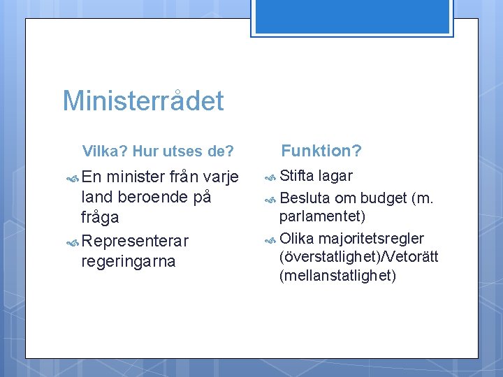 Ministerrådet Vilka? Hur utses de? En minister från varje land beroende på fråga Representerar