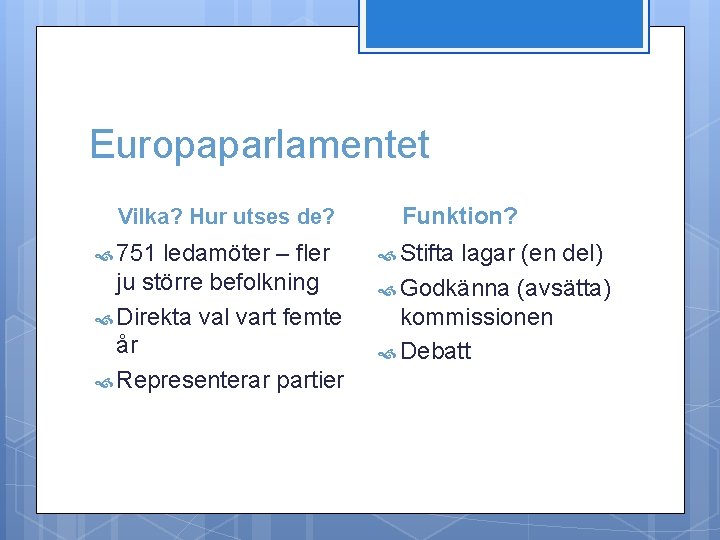 Europaparlamentet Vilka? Hur utses de? 751 ledamöter – fler ju större befolkning Direkta val