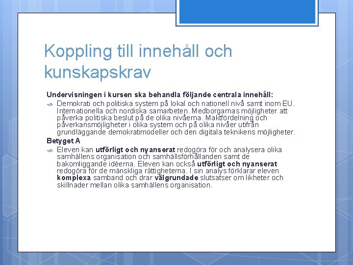 Koppling till innehåll och kunskapskrav Undervisningen i kursen ska behandla följande centrala innehåll: Demokrati