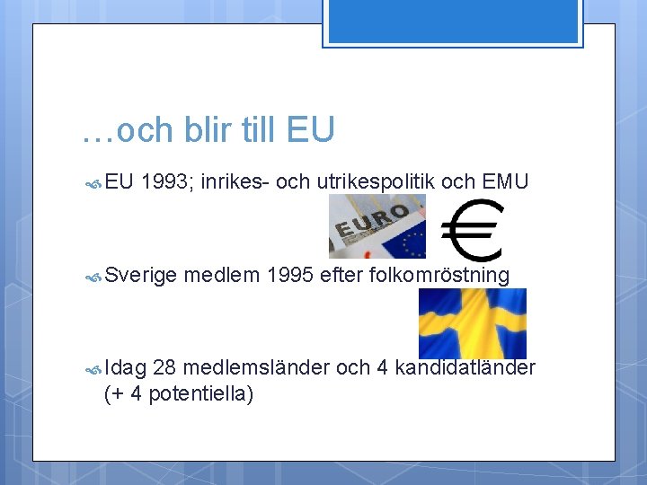 …och blir till EU 1993; inrikes- och utrikespolitik och EMU Sverige Idag medlem 1995