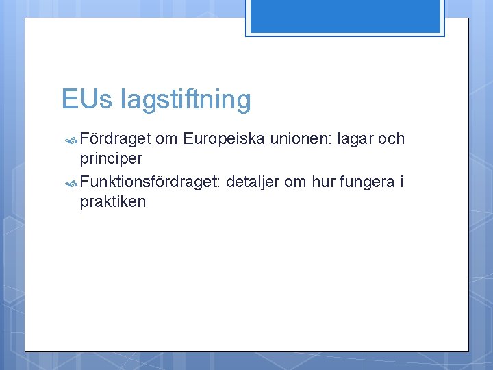 EUs lagstiftning Fördraget om Europeiska unionen: lagar och principer Funktionsfördraget: detaljer om hur fungera