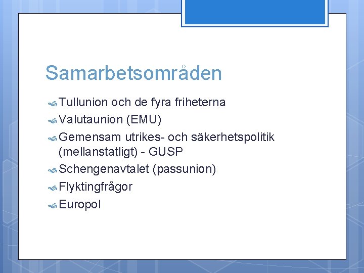 Samarbetsområden Tullunion och de fyra friheterna Valutaunion (EMU) Gemensam utrikes- och säkerhetspolitik (mellanstatligt) -