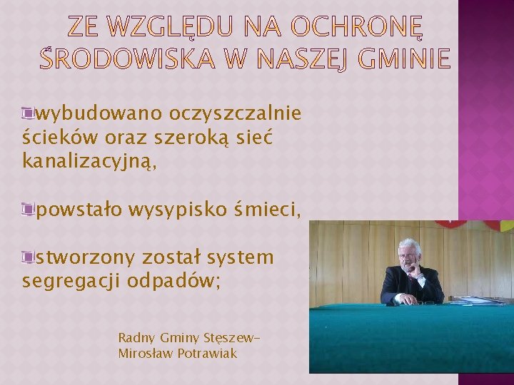wybudowano oczyszczalnie ścieków oraz szeroką sieć kanalizacyjną, powstało wysypisko śmieci, stworzony został system segregacji wybudowano oczyszczalnie ścieków oraz szeroką sieć kanalizacyjną, powstało wysypisko śmieci, stworzony został system segregacji