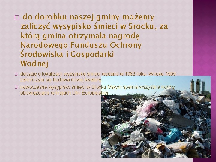 � do dorobku naszej gminy możemy zaliczyć wysypisko śmieci w Srocku, za którą gmina