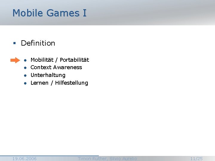 Mobile Games I § Definition ® ® Mobilität / Portabilität Context Awareness Unterhaltung Lernen