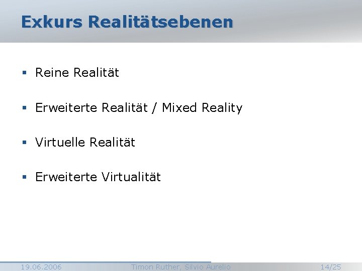 Exkurs Realitätsebenen § Reine Realität § Erweiterte Realität / Mixed Reality § Virtuelle Realität