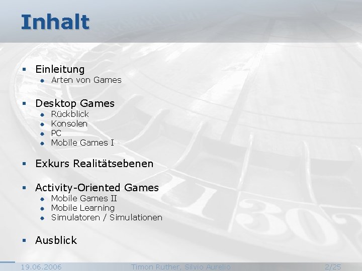 Inhalt § Einleitung ® Arten von Games § Desktop Games ® ® Rückblick Konsolen