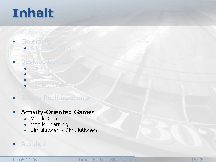 Inhalt § Einleitung ® Arten von Games § Desktop Games ® ® Rückblick Konsolen