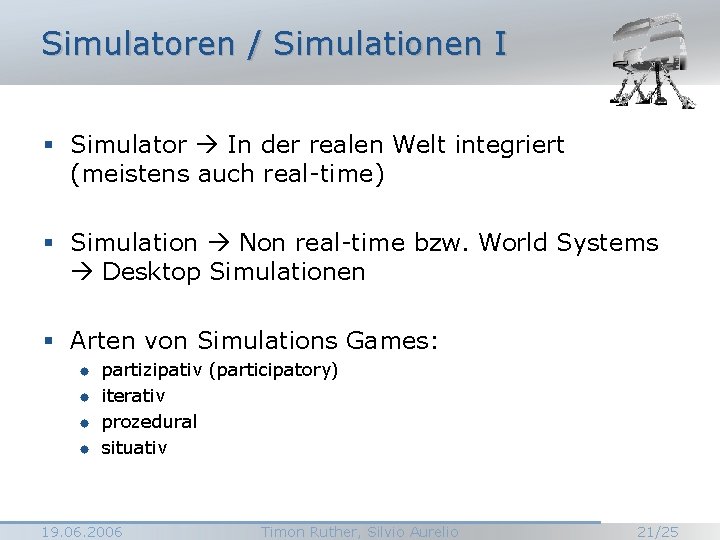 Simulatoren / Simulationen I § Simulator In der realen Welt integriert (meistens auch real-time)