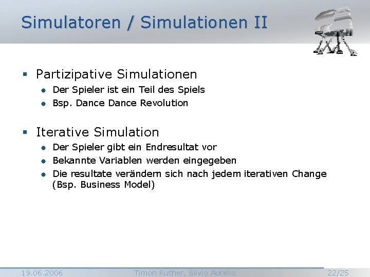 Simulatoren / Simulationen II § Partizipative Simulationen ® ® Der Spieler ist ein Teil