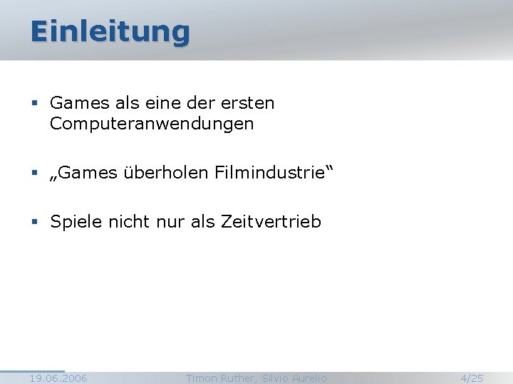 Einleitung § Games als eine der ersten Computeranwendungen § „Games überholen Filmindustrie“ § Spiele