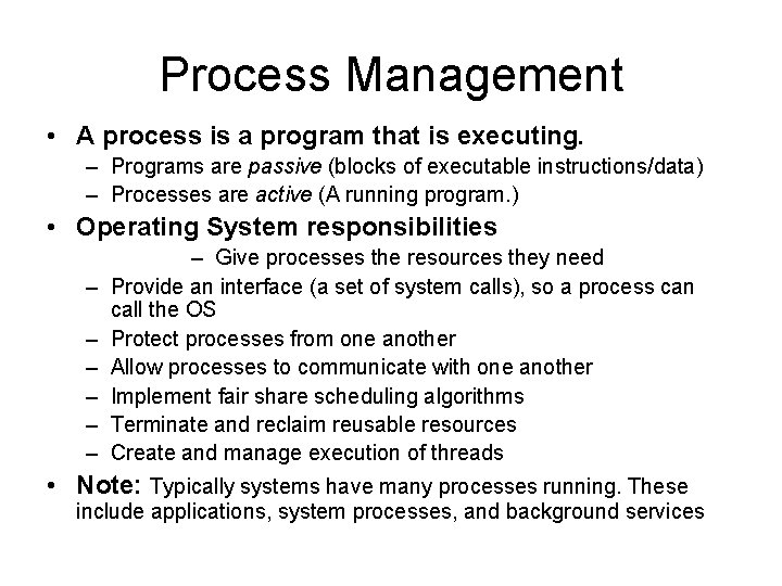 Process Management • A process is a program that is executing. – Programs are