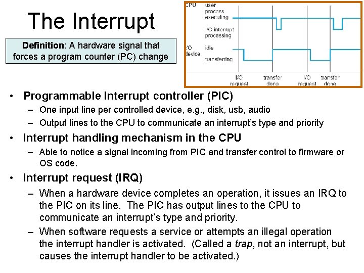 The Interrupt Definition: A hardware signal that forces a program counter (PC) change •
