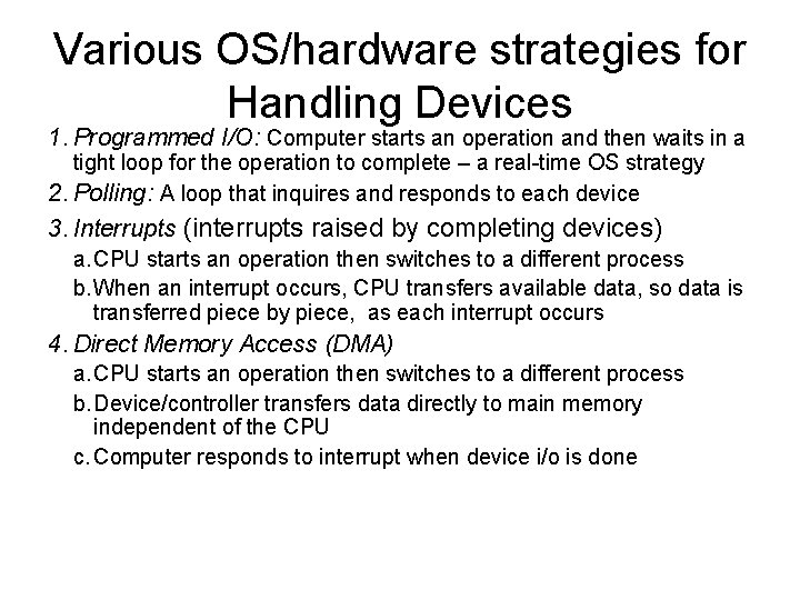 Various OS/hardware strategies for Handling Devices 1. Programmed I/O: Computer starts an operation and