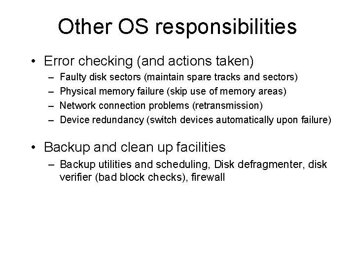 Other OS responsibilities • Error checking (and actions taken) – – Faulty disk sectors