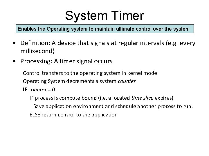 System Timer Enables the Operating system to maintain ultimate control over the system •